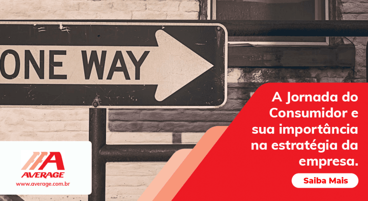 A Jornada do Consumidor e sua importância na estratégia da empresa.